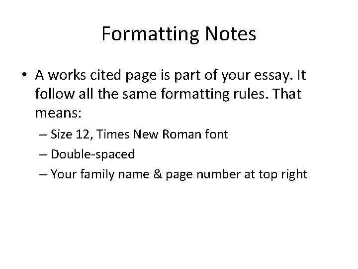 Formatting Notes • A works cited page is part of your essay. It follow