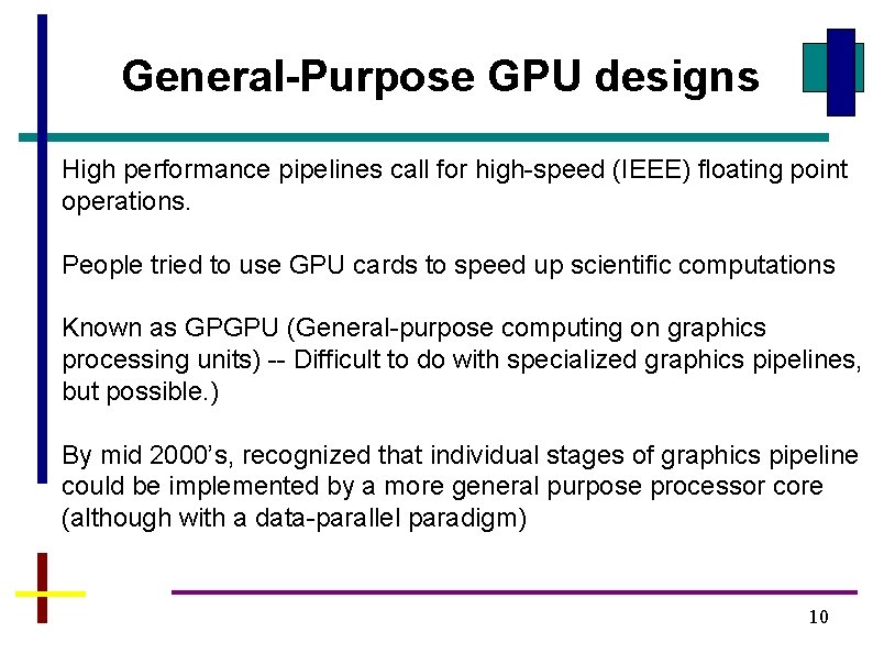 General-Purpose GPU designs High performance pipelines call for high-speed (IEEE) floating point operations. People