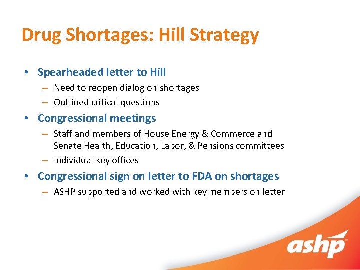 Drug Shortages: Hill Strategy • Spearheaded letter to Hill – Need to reopen dialog