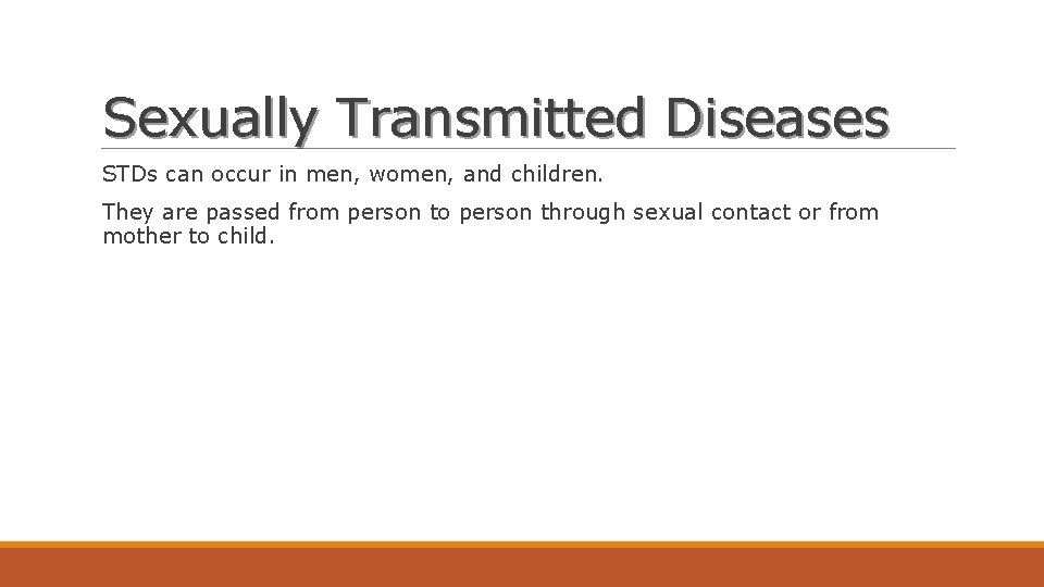 Sexually Transmitted Diseases STDs can occur in men, women, and children. They are passed