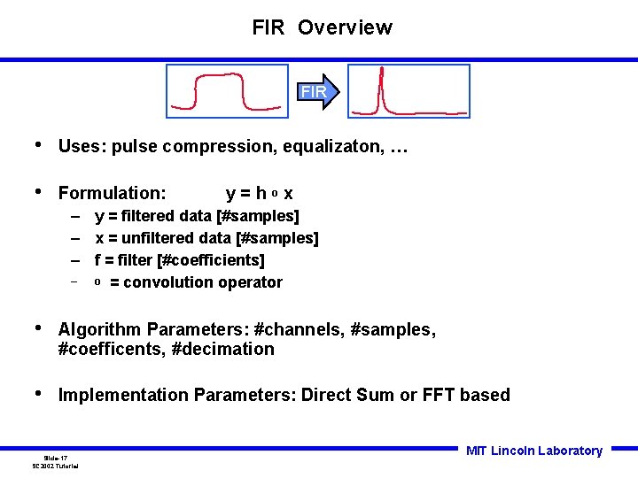 FIR Overview FIR • Uses: pulse compression, equalizaton, … • Formulation: y=hox – y FIR Overview FIR • Uses: pulse compression, equalizaton, … • Formulation: y=hox – y