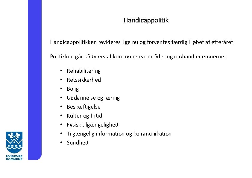 Handicappolitikken revideres lige nu og forventes færdig i løbet af efteråret. Politikken går på