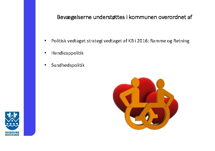 Bevægelserne understøttes i kommunen overordnet af • Politisk vedtaget strategi vedtaget af KB i