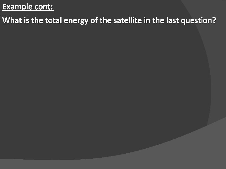 Example cont: What is the total energy of the satellite in the last question?