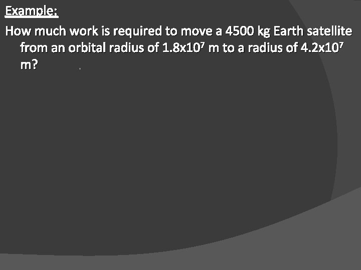 Example: How much work is required to move a 4500 kg Earth satellite from