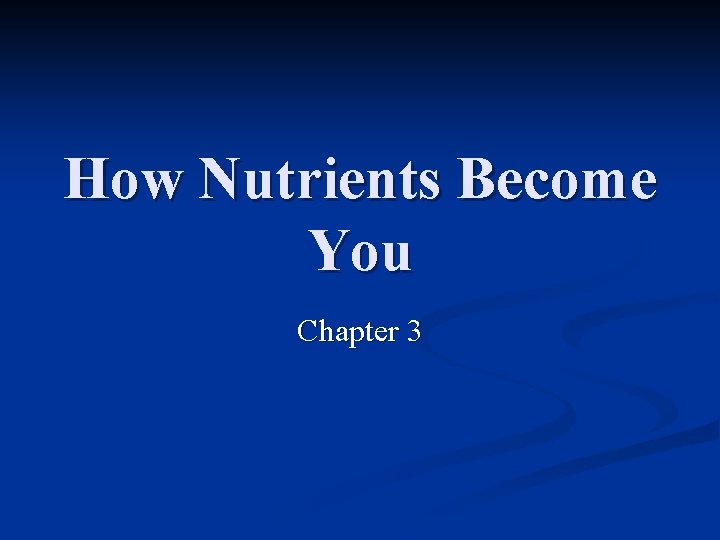 How Nutrients Become You Chapter 3 