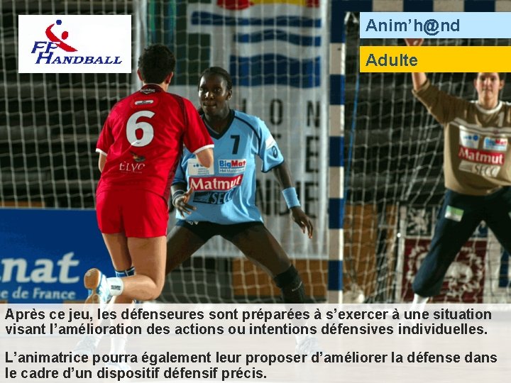 Anim’h@nd Adulte Après ce jeu, les défenseures sont préparées à s’exercer à une situation