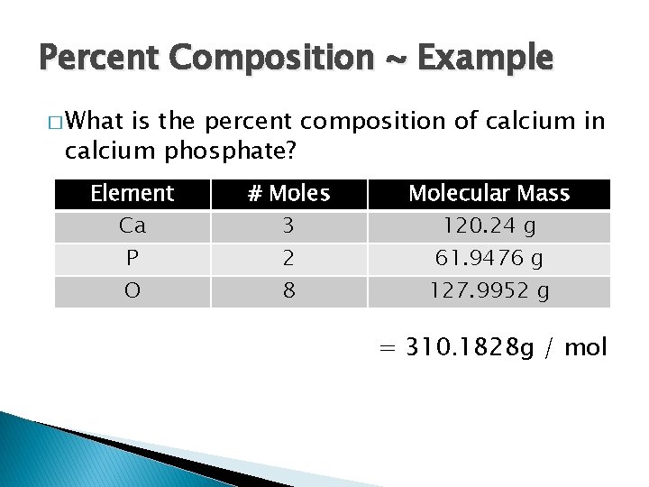 Percent Composition ~ Example � What is the percent composition of calcium in calcium