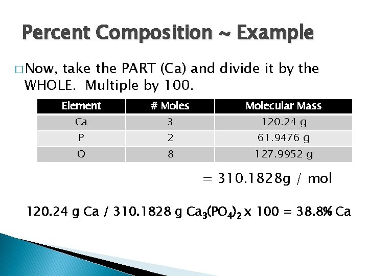 Percent Composition ~ Example � Now, take the PART (Ca) and divide it by