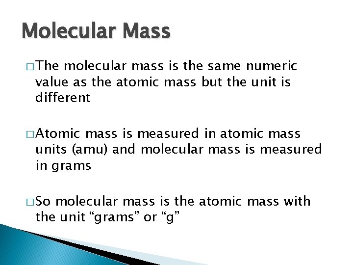 Molecular Mass � The molecular mass is the same numeric value as the atomic