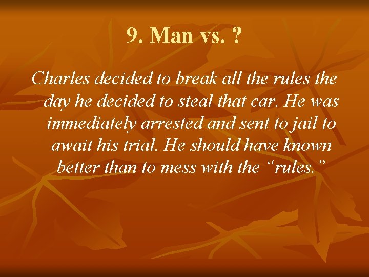 9. Man vs. ? Charles decided to break all the rules the day he