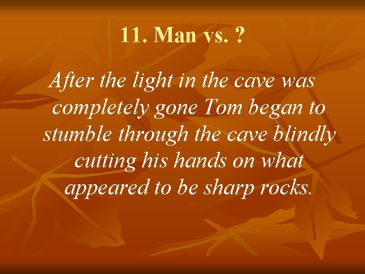 11. Man vs. ? After the light in the cave was completely gone Tom