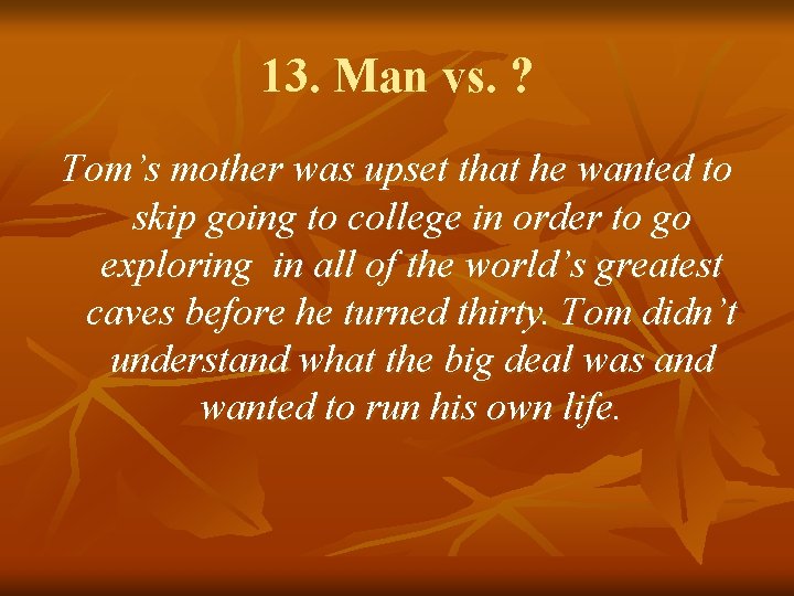 13. Man vs. ? Tom’s mother was upset that he wanted to skip going