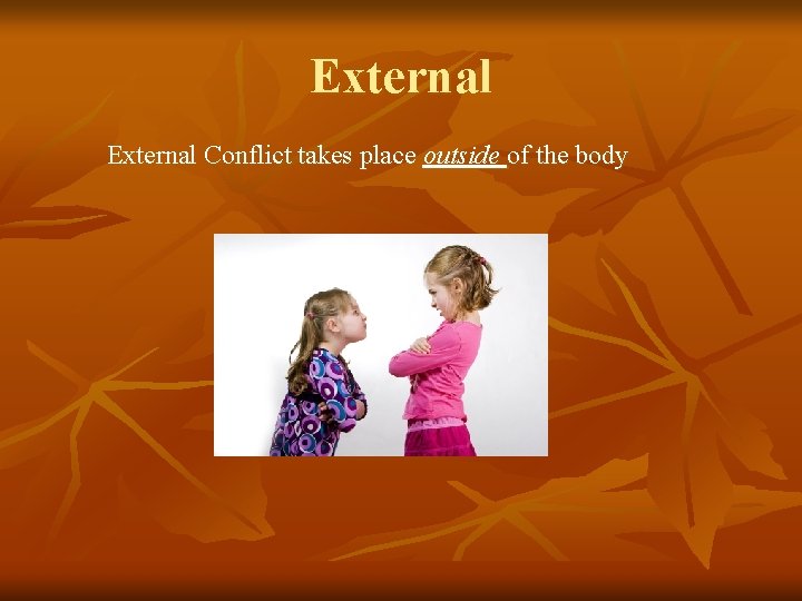 External Conflict takes place outside of the body 