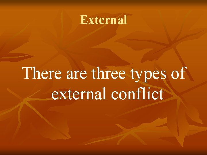 External There are three types of external conflict 