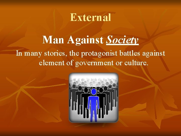 External Man Against Society In many stories, the protagonist battles against element of government