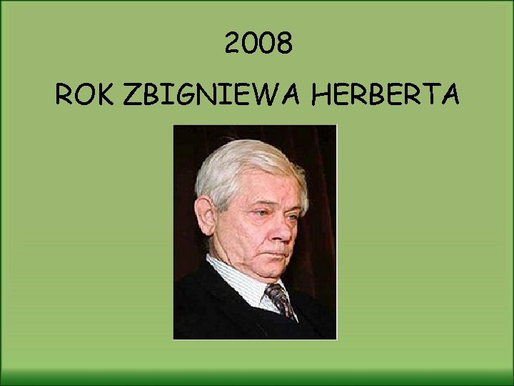 2008 ROK ZBIGNIEWA HERBERTA 