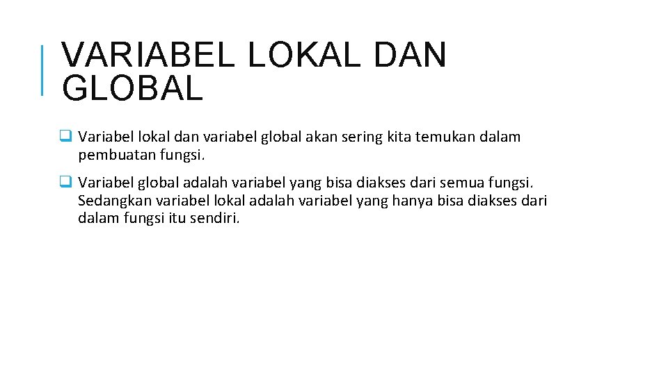 VARIABEL LOKAL DAN GLOBAL q Variabel lokal dan variabel global akan sering kita temukan