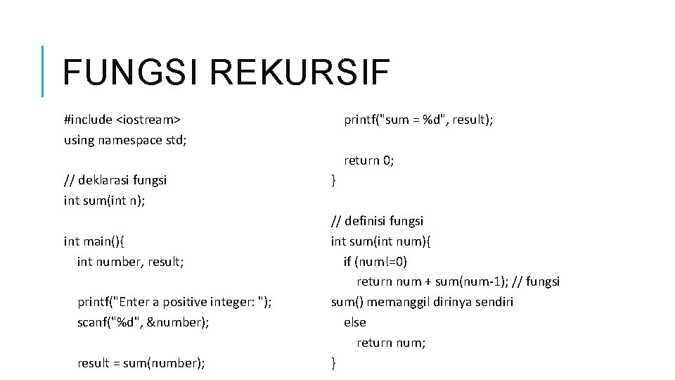 FUNGSI REKURSIF printf("sum = %d", result); #include <iostream> using namespace std; return 0; //