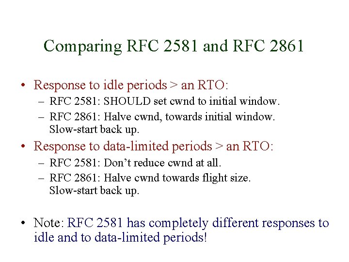 Comparing RFC 2581 and RFC 2861 • Response to idle periods > an RTO: