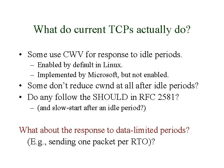 What do current TCPs actually do? • Some use CWV for response to idle