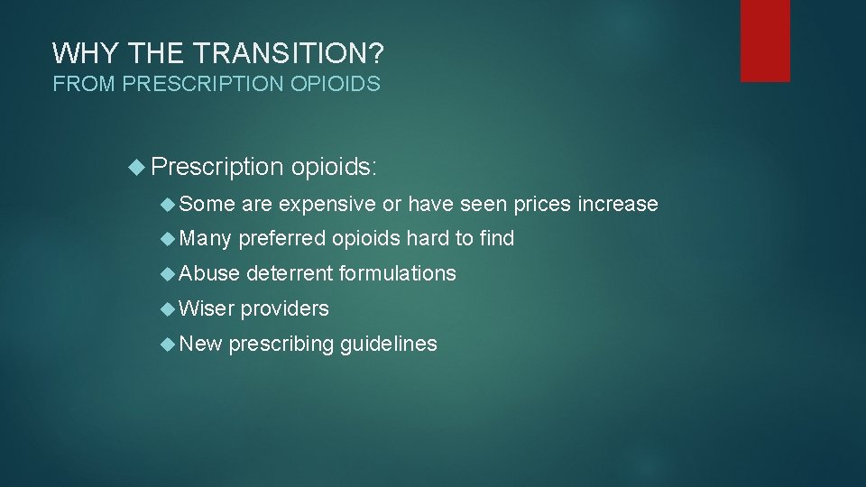 WHY THE TRANSITION? FROM PRESCRIPTION OPIOIDS Prescription opioids: Some are expensive or have seen