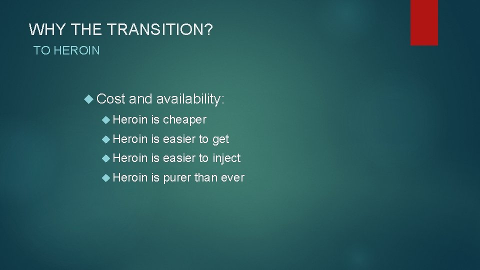WHY THE TRANSITION? TO HEROIN Cost and availability: Heroin is cheaper Heroin is easier