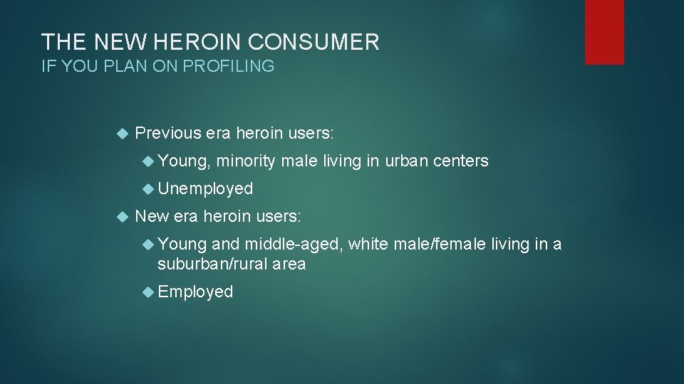 THE NEW HEROIN CONSUMER IF YOU PLAN ON PROFILING Previous era heroin users: Young,