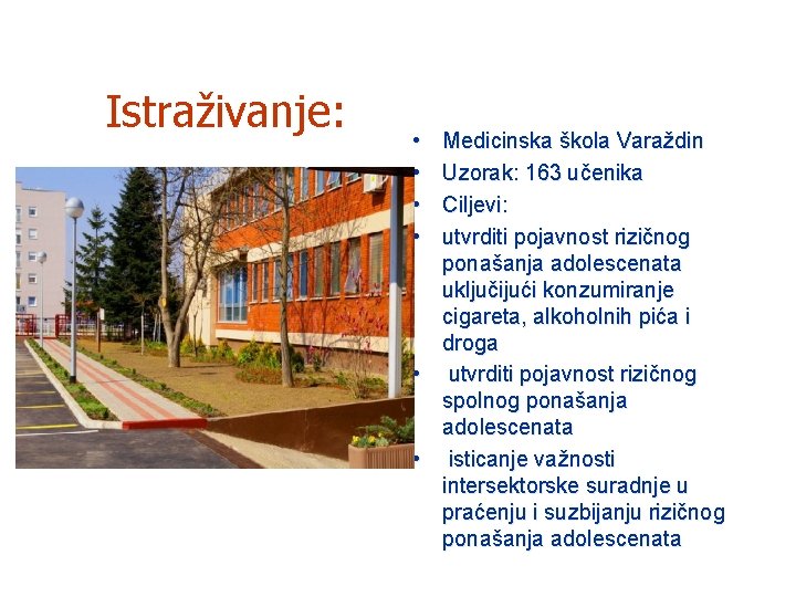 Istraživanje: • • Medicinska škola Varaždin Uzorak: 163 učenika Ciljevi: utvrditi pojavnost rizičnog ponašanja