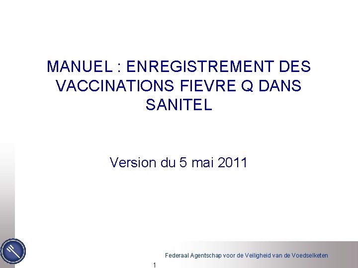 MANUEL : ENREGISTREMENT DES VACCINATIONS FIEVRE Q DANS SANITEL Version du 5 mai 2011