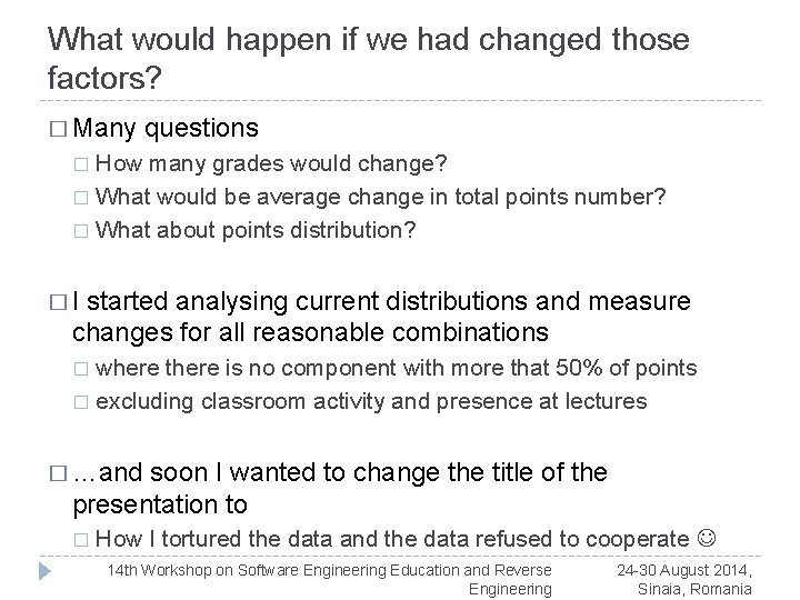 What would happen if we had changed those factors? � Many questions How many