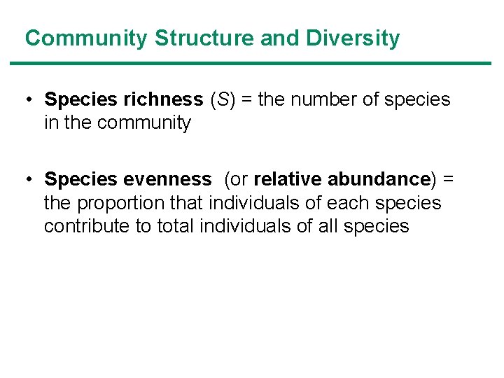 Community Structure and Diversity • Species richness (S) = the number of species in