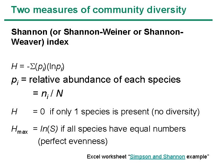 Two measures of community diversity Shannon (or Shannon-Weiner or Shannon. Weaver) index H =