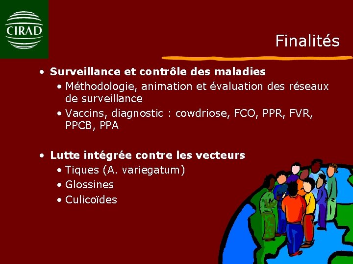 Finalités • Surveillance et contrôle des maladies • Méthodologie, animation et évaluation des réseaux
