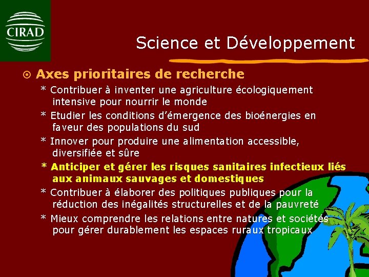 Science et Développement ¤ Axes prioritaires de recherche * Contribuer à inventer une agriculture