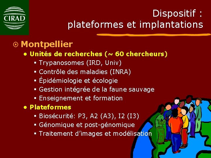 Dispositif : plateformes et implantations ¤ Montpellier • Unités de recherches (~ 60 chercheurs)