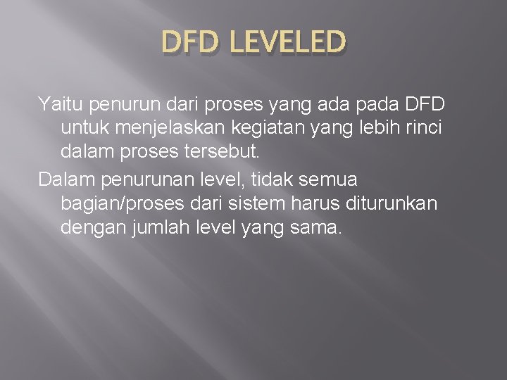 DFD LEVELED Yaitu penurun dari proses yang ada pada DFD untuk menjelaskan kegiatan yang