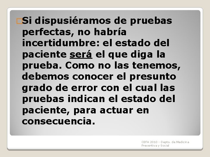 �Si dispusiéramos de pruebas perfectas, no habría incertidumbre: el estado del paciente será el