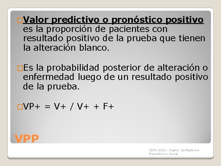 �Valor predictivo o pronóstico positivo es la proporción de pacientes con resultado positivo de