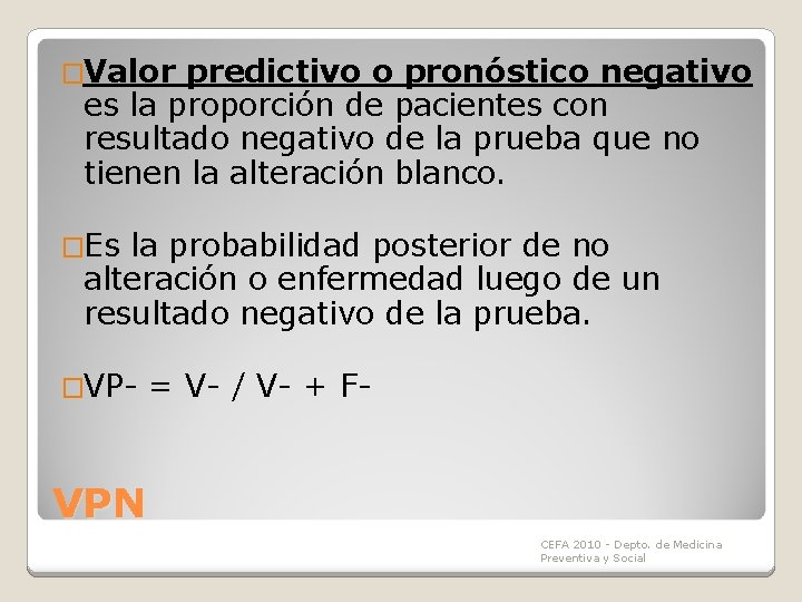 �Valor predictivo o pronóstico negativo es la proporción de pacientes con resultado negativo de