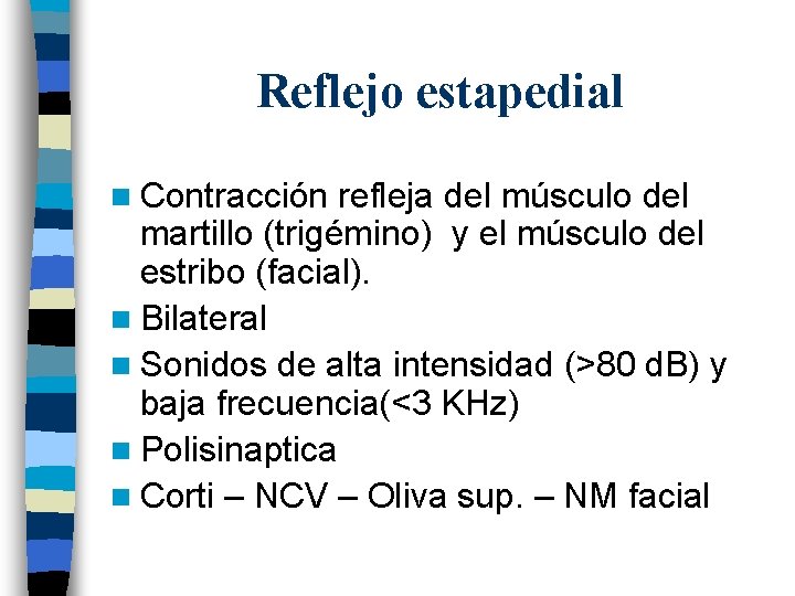 Reflejo estapedial n Contracción refleja del músculo del martillo (trigémino) y el músculo del