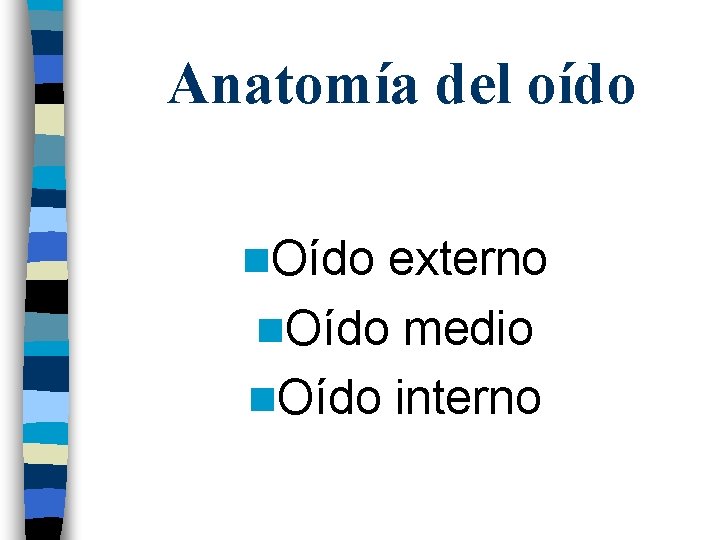 Anatomía del oído n. Oído externo n. Oído medio n. Oído interno 