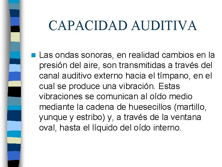 CAPACIDAD AUDITIVA n Las ondas sonoras, en realidad cambios en la presión del aire,