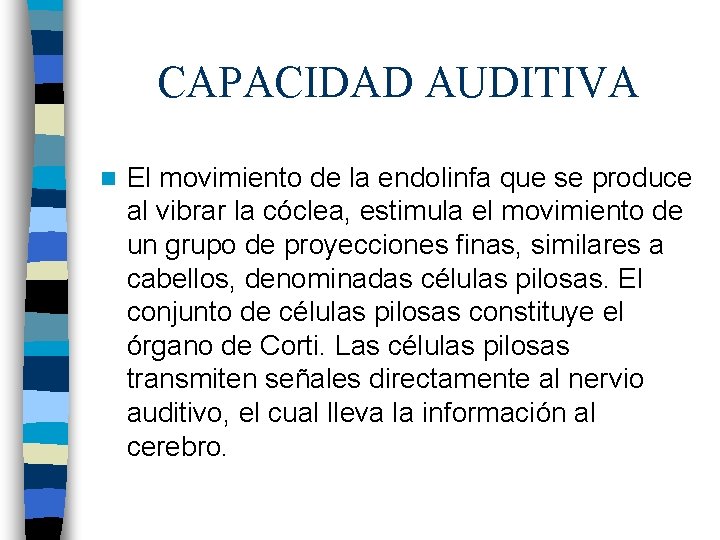 CAPACIDAD AUDITIVA n El movimiento de la endolinfa que se produce al vibrar la