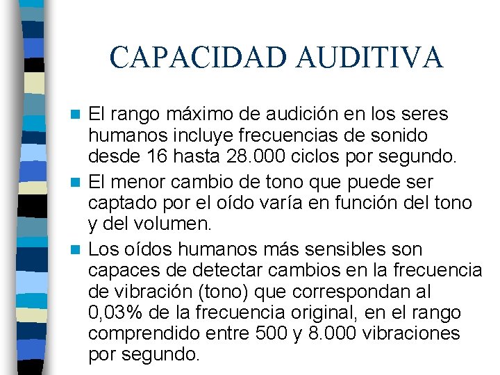 CAPACIDAD AUDITIVA El rango máximo de audición en los seres humanos incluye frecuencias de