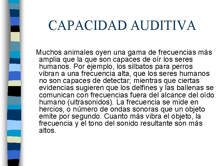 CAPACIDAD AUDITIVA Muchos animales oyen una gama de frecuencias más amplia que la que