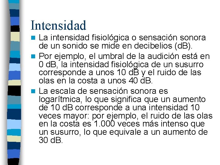 Intensidad La intensidad fisiológica o sensación sonora de un sonido se mide en decibelios