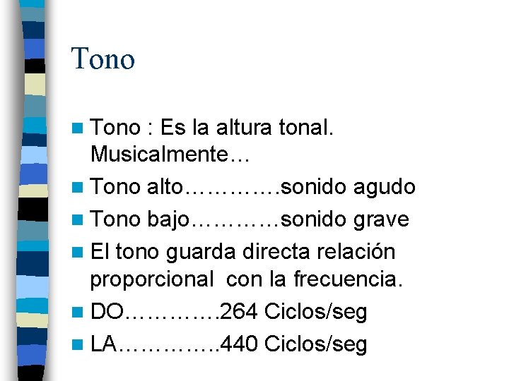 Tono n Tono : Es la altura tonal. Musicalmente… n Tono alto…………. sonido agudo