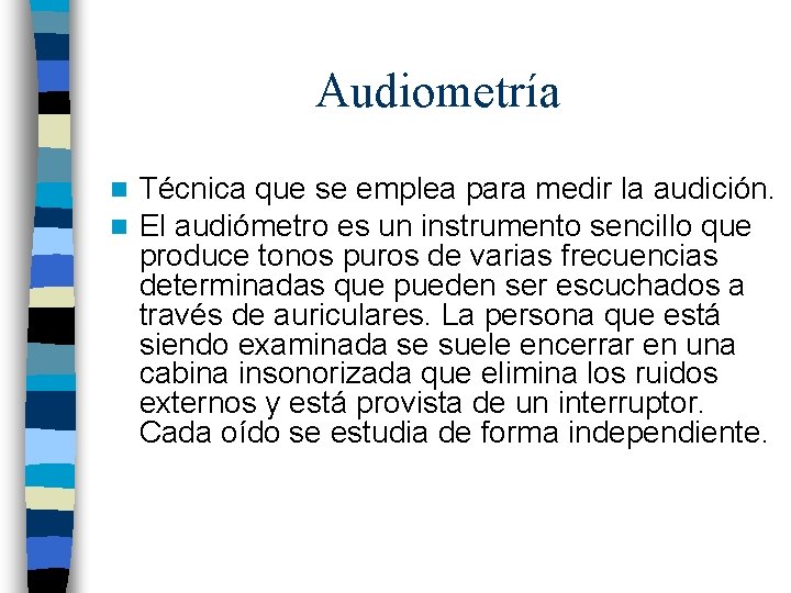 Audiometría n n Técnica que se emplea para medir la audición. El audiómetro es