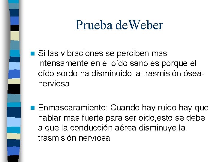 Prueba de. Weber n Si las vibraciones se perciben mas intensamente en el oído